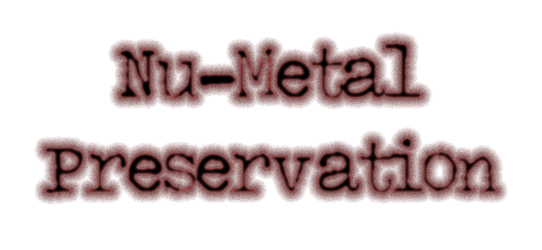 Nu-Metal Preservation